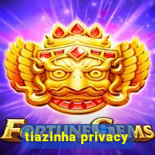 tiazinha privacy